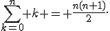 \sum_{k=0}^n k = \frac{n(n+1)}{2}.