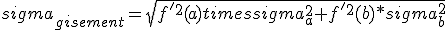 sigma_{gisement}=sqrt{f'^2(a)timessigma_a^2+f'^2(b)*sigma_b^2}